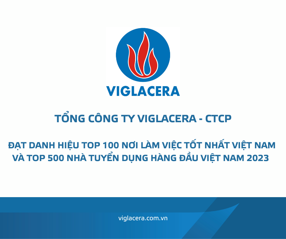 Viglacera được vinh danh Top 100 “Nơi làm việc tốt nhất Việt Nam” và “Top 500 Nhà tuyển dụng hàng đầu Việt Nam” năm 2023